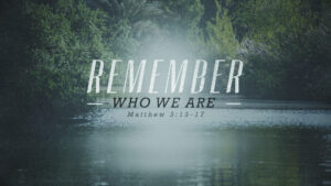 Remember Who We Are