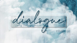 dialogue – If Prayer
