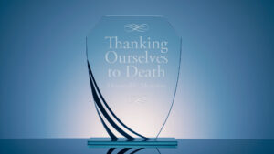 Thanking Ourselves to Death