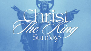 Christ The King Sunday