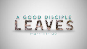 A Good Disciple Leaves